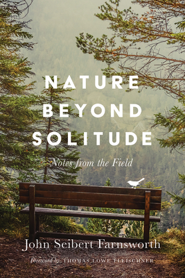 Nature Beyond Solitude: Notes from the Field By John Seibert Farnsworth, Thomas Lowe Fleischner (Foreword by) Cover Image