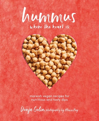 Hummus where the heart is: Moreish vegan recipes for nutritious and tasty dips