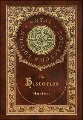 The Histories (Royal Collector's Edition) (Annotated) (Case Laminate Hardcover with Jacket) By Herodotus Cover Image