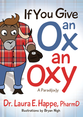 If You Give an Ox an Oxy: A Parod(ox)Y By Laura E. Happe, Bryan Nigh (Illustrator) Cover Image