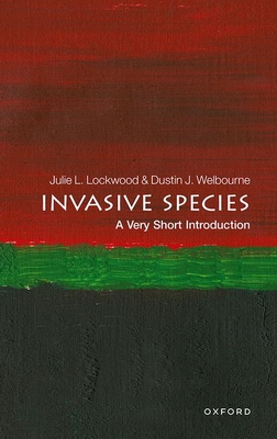 Invasive Species: A Very Short Introduction (Very Short Introductions) By Julie Lockwood, Dustin J. Welbourne Cover Image
