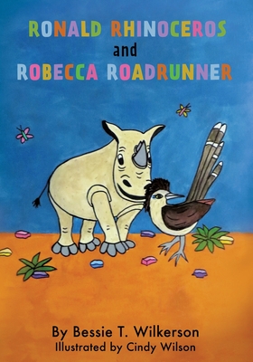 Ronald Rhinoceros and Robecca Roadrunner By Bessie T. Wilkerson Cover Image