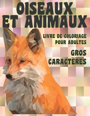 Livre de coloriage pour adultes - Gros caractères - Oiseaux et animaux By Flavie Bertrand Cover Image
