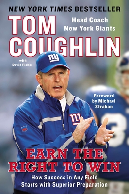 Earn the Right to Win: How Success in Any Field Starts with Superior Preparation By Tom Coughlin, David Fisher, Michael Strahan (Foreword by) Cover Image