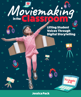 Moviemaking in the Classroom: Lifting Student Voices Through Digital Storytelling Cover Image