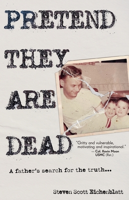 Pretend They Are Dead: A Father's Search for the Truth By Steven Scott Eichenblatt Cover Image