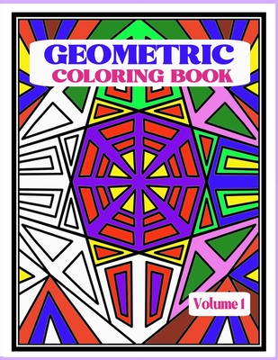Geometric Coloring Book: Fun and Relaxing Patterns and Designs to Release Stress and Be Creative. Cover Image