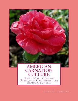 American Carnation Culture: The Evolution of Dianthus Caryophyllus Semperflorens Cover Image