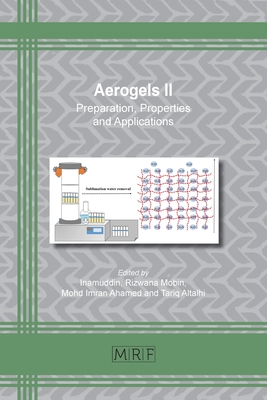Aerogels II: Preparation, Properties and Applications (Materials Research Foundations #98) By Inamuddin (Editor), Rizwana Mobin (Editor), Mohd Imran Ahamed (Editor) Cover Image