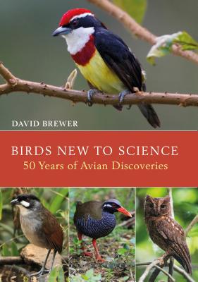 Birds New to Science: Fifty Years of Avian Discoveries (Helm Photographic Guides) Cover Image