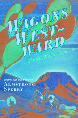 Wagons Westward: The Old Trail to Santa Fe