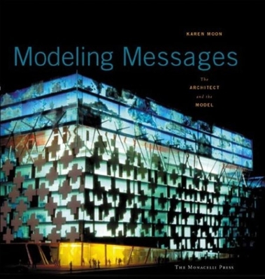 Modeling Messages: The Architect and the Model By Karen Moon Cover Image
