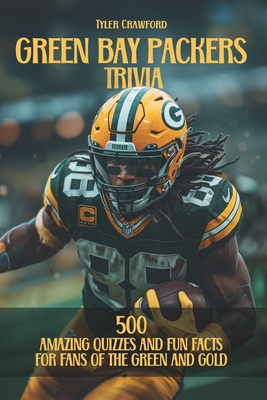 Green Bay Packers Trivia: 500 Amazing Quizzes and Fun Facts for Fans of the Green and Gold Cover Image