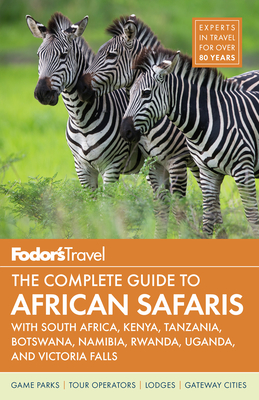Fodor's the Complete Guide to African Safaris: With South Africa, Kenya, Tanzania, Botswana, Namibia, & Rwanda (Full-Color Travel Guide #5) By Fodor's Travel Guides Cover Image