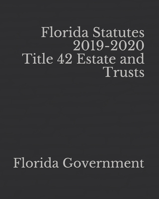 Florida Statutes 2019-2020 Title 42 Estate and Trusts Cover Image