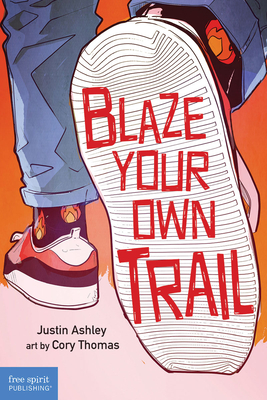 Blaze Your Own Trail: Ideas for Teens to Find and Pursue Your Purpose By Justin Ashley Cover Image