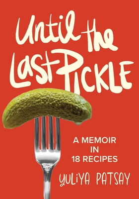 Until the Last Pickle: A memoir in 18 recipes Cover Image
