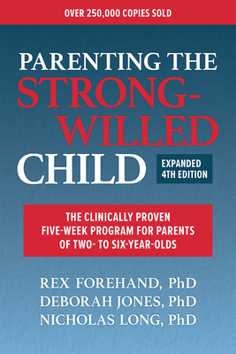 Parenting the Strong-Willed Child, Expanded Fourth Edition: The Clinically Proven Five-Week Program for Parents of Two- To Six-Year-Olds By Rex Forehand, Deborah Jones, Nicholas Long Cover Image