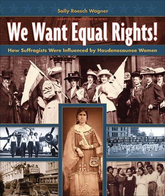 We Want Equal Rights!: The Haudenosaunee (Iroquois) Influence on the Women's Rights Movement By Sally Roesch Wagner Cover Image