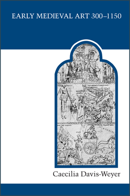 Early Medieval Art 300-1150: Sources and Documents (Mart: The Medieval Academy Reprints for Teaching #17) By Caecilia Davis-Weyer Cover Image