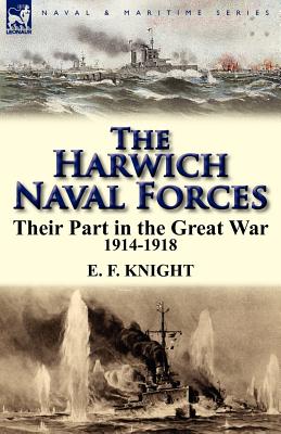 The Harwich Naval Forces: Their Part in the Great War, 1914-1918