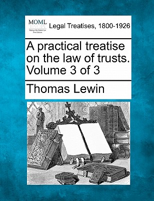 A practical treatise on the law of trusts. Volume 3 of 3 Cover Image