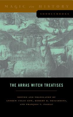 The Arras Witch Treatises: Johannes Tinctor's Invectives Contre La Secte de Vauderie and the Recollectio Casus, Status Et Condicionis Valdensium (Magic in History Sourcebooks #1)