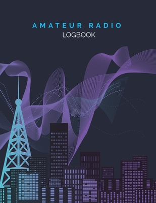 Amateur Radio Logbook: Ham Radio Contact Keeper; Logbook for Ham Radio Operators; Amateur Radio Station Log Book; HAM Radio Log Book; Ham Rad Cover Image
