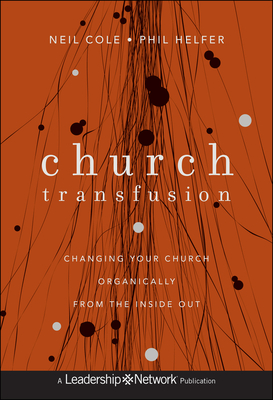 Church Transfusion: Changing Your Church Organically - From the Inside Out (Jossey-Bass Leadership Network #63) Cover Image