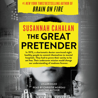 The Great Pretender: The Undercover Mission That Changed Our Understanding of Madness By Susannah Cahalan, Christie Moreau (Read by), Susannah Cahalan (Read by) Cover Image
