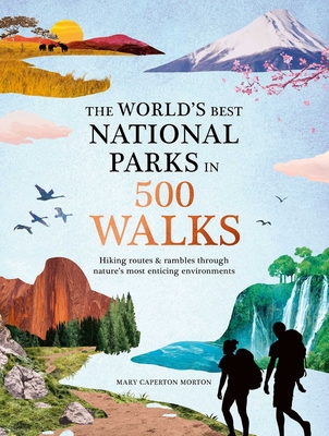 The World's Best National Parks in 500 Walks By Mary Caperton Morton Cover Image