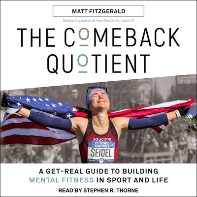 The Comeback Quotient Lib/E: A Get-Real Guide to Building Mental Fitness in Sport and Life Cover Image