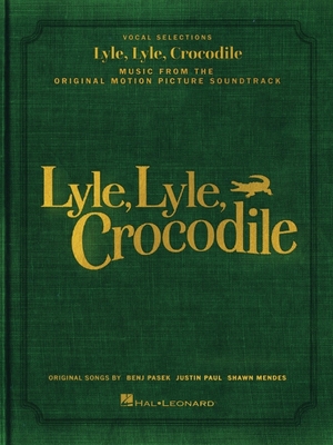Lyle, Lyle, Crocodile - Music from the Original Motion Picture Soundtrack: Songbook Featuring Original Songs by Benj Pasek, Justin Paul, and Shawn Men Cover Image