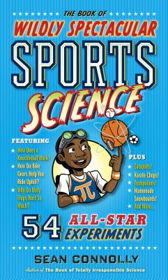 The Book of Wildly Spectacular Sports Science: 54 All-Star Experiments (Irresponsible Science) Cover Image