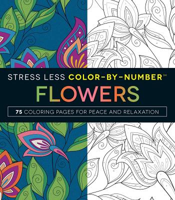 Stress Less Color-By-Number Flowers: 75 Coloring Pages for Peace and Relaxation (Stress Less Coloring) By Adams Media Cover Image