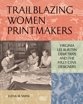 Trailblazing Women Printmakers: Virginia Lee Burton Demetrios and the Folly Cove Designers By Elena M. Sarni Cover Image
