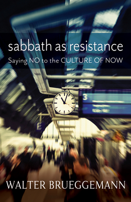 Sabbath as Resistance: Saying No to the Culture of Now Cover Image