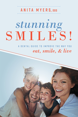 Stunning Smiles!: A Dental Guide to Improve the Way You Eat, Smile, & Live Cover Image