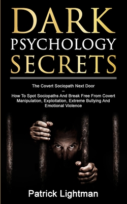 Dark Psychology Secrets: The Covert Sociopath Next Door - How To Spot Sociopaths And Break Free From Covert Manipulation, Exploitation, Extreme Cover Image