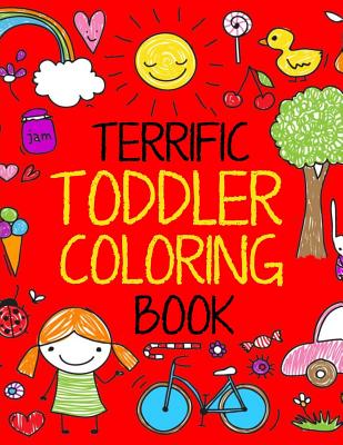 Terrific Toddler Coloring Book: Coloring Book for Toddlers: Easy Educational Coloring Book for Boys & Girls (Terrific Toddlers #1)