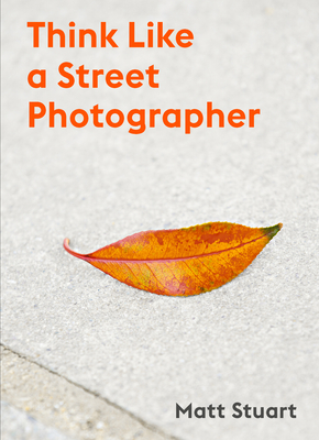 Think Like a Street Photographer: How to Think Like a Street Photographer Cover Image