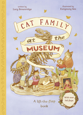 Cat Family at The Museum: A Lift-the-Flap Book with over 140 Flaps (The Cat Family) By Eunyoung Seo (Illustrator), Lucy Brownridge Cover Image