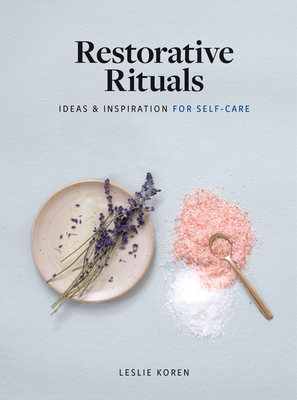 Restorative Rituals: Ideas and Inspiration for Self-Care By Leslie Koren Cover Image