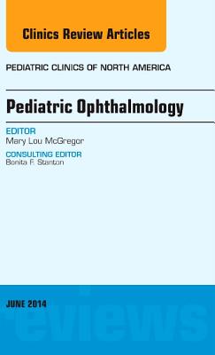 Pediatric Ophthalmology, an Issue of Pediatric Clinics: Volume 61-3 (Clinics: Internal Medicine #61) Cover Image