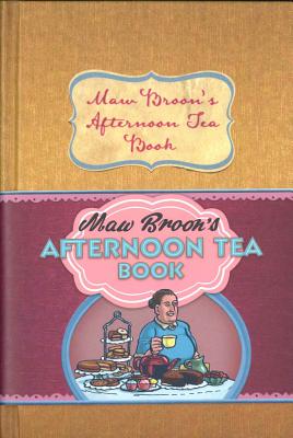 Maw Broon's Afternoon Tea Book: Commonwealth and Empire Edition of the Nation's Favourite Scottish Afternoon Tea Recipes By Maw Broon Cover Image