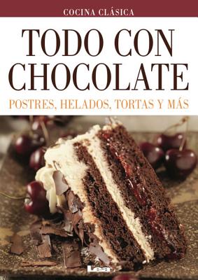 Todo con chocolate: Postres, helados, tortas y más By Mara Iglesias Cover Image