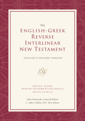 English-Greek Reverse Interlinear New Testament-ESV By John Schwandt (Editor), C. John Collins (Contribution by), Logos Research Systems (Compiled by) Cover Image