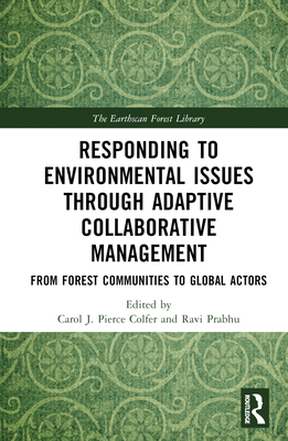 Responding to Environmental Issues through Adaptive Collaborative Management: From Forest Communities to Global Actors (Earthscan Forest Library) Cover Image
