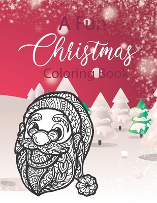 A Fun Christmas Coloring Book: Beautifully designed 50+ designs for the holiday season, relaxing coloring pages filled with Christmas Santa Claus, Re By Coloring Edition Cover Image