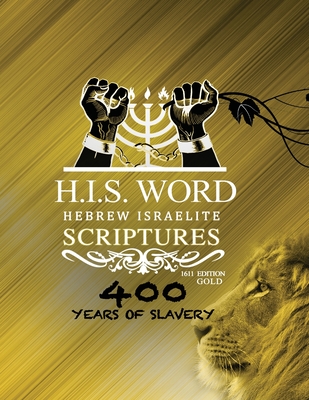 Hebrew Israelite Scriptures: 400 Years of Slavery - GOLD EDITION By Khai Yashua Press (Prepared by), Jediyah Melek (Editor), Jediyah Melek (Translator) Cover Image